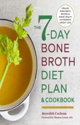 The 7-Day Bone Broth Diet Plan: Healing Bone Broth Recipes to Boost Health and Promote Weight Loss by Meredith Cochran Paperback Book
