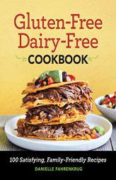 Gluten Free Dairy Free Cookbook: 100 Satisfying, Family-Friendly Recipes by Danielle Fahrenkrug Paperback Book