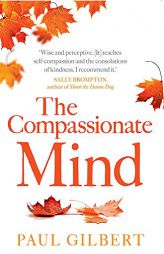 The Compassionate Mind (Compassion Focused Therapy) by Paul Gilbert Paperback Book