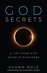 God Secrets: A Life Filled with Words of Knowledge by Shawn Bolz Paperback Book