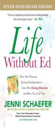 Life Without Ed: How One Woman Declared Independence from Her Eating Disorder and How You Can Too by Jenni Schaefer Paperback Book
