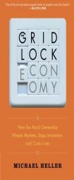 The Gridlock Economy: How Too Much Ownership Wrecks Markets, Stops Innovation, and Costs Lives by Michael Heller Paperback Book