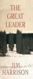 The Great Leader: A Faux Mystery by Jim Harrison Paperback Book