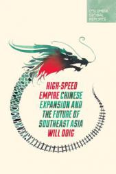High-Speed Empire: Chinese Expansion and the Future of Southeast Asia by Will Doig Paperback Book