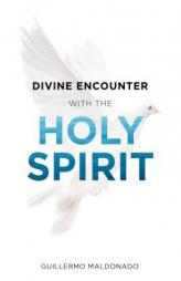 Divine Encounter with the Holy Spirit by Guillermo Maldonado Paperback Book