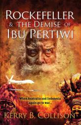 Rockefeller & The Demise Of Ibu Pertiwi by Kerry B. Collison Paperback Book