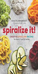 Spiralize It!: Creative Spiralizer Recipes for Every Type of Eater by Sonoma Press Paperback Book