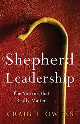 Shepherd Leadership: The Metrics That Really Matter by Craig T. Owens Paperback Book