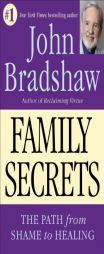 Family Secrets: The Path from Shame to Healing by John Bradshaw Paperback Book