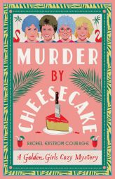 Murder by Cheesecake: A Golden Girls Cozy Mystery by Rachel Ekstrom Courage Paperback Book