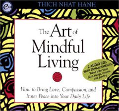 The Art of Mindful Living: How to Bring Love, Compassion and Inner Peace into Your Daily Life by Thich Nhat Hanh Paperback Book
