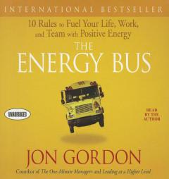 The Energy Bus: 10 Rules to Fuel Your Life, Work, and Team with Positive Energy by Jon Gordon Paperback Book