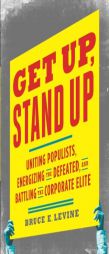 Get Up, Stand Up: Uniting Populists, Energizing the Defeated, and Battling the Corporate Elite by Bruce E. Levine Paperback Book