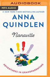 Nanaville: Adventures in Grandparenting by Anna Quindlen Paperback Book