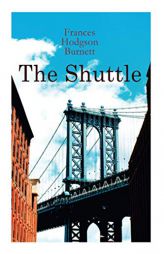 The Shuttle: Historical Novel by Frances Hodgson Burnett Paperback Book