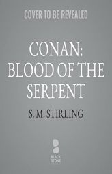 Conan: Blood of the Serpent: The All-New Chronicles of the World's Greatest Barbarian Hero by S. M. Stirling Paperback Book