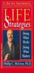 Life Strategies: Doing What Works, Doing What Matters by Phillip C. McGraw Paperback Book