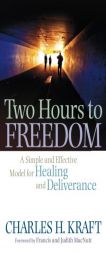 Two Hours to Freedom: A Simple and Effective Model for Healing and Deliverance by Charles H. Kraft Paperback Book