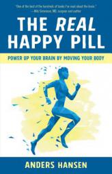 The Real Happy Pill: Power Up Your Brain by Moving Your Body by Anders Hansen Paperback Book