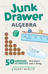 Junk Drawer Algebra: 50 Awesome Activities That Don't Cost a Thing by Bobby Mercer Paperback Book