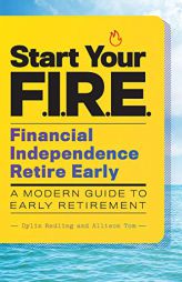 Start Your F.I.R.E. (Financial Independence Retire Early): A Modern Guide to Early Retirement by Dylin Redling Paperback Book