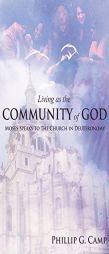 Living as the Community of God: Moses Speaks to the Church in Deuteronomy by Phillip G. Camp Paperback Book