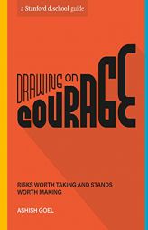 Drawing on Courage: Risks Worth Taking and Stands Worth Making (Stanford d.school Library) by Ashish Goel Paperback Book