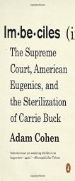 Imbeciles: The Supreme Court, American Eugenics, and the Sterilization of Carrie Buck by Adam Cohen Paperback Book