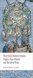 Three Early Modern Utopias: Thomas More: Utopia / Francis Bacon: New Atlantis / Henry Neville: The Isle of Pines (Oxford World's Classics) by Thomas More Paperback Book
