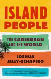 Island People: The Caribbean and the World by Joshua Jelly-Schapiro Paperback Book
