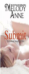 Submit - Book Two in the Surrender Series (Volume 2) by Melody Anne Paperback Book