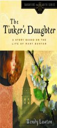 The Tinker's Daughter: Based on the Life of Mary Bunyan (Daughters of the Faith Series) by Wendy Lawton Paperback Book