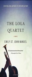 The Lola Quartet by Emily St John Mandel Paperback Book