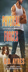 Physical Forces (A K-9 Rescue Novel) by D. D. Ayres Paperback Book