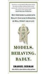 Models.Behaving.Badly.: Why Confusing Illusion with Reality Can Lead to Disaster, on Wall Street and in Life by Emanuel Derman Paperback Book