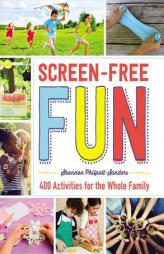 Screen-Free Fun: 400 Activities for the Whole Family by Shannon Philpott-Sanders Paperback Book