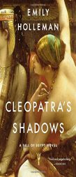 Cleopatra's Shadows (A Fall of Egypt Novel) by Emily Holleman Paperback Book