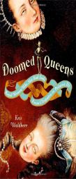 Doomed Queens: Royal Women Who Met Bad Ends, From Cleopatra to Princess Di by Kris Waldherr Paperback Book