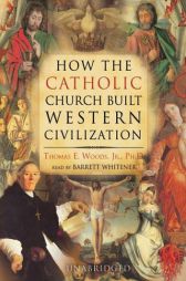How the Catholic Church Built Western Civilization by Thomas E. Woods Paperback Book