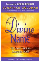 The Divine Name: The Sound That Can Change the World [With CD (Audio)] by Jonathan Goldman Paperback Book