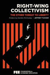 Right-Wing Collectivism: The Other Threat to Liberty by Jeffrey Tucker Paperback Book