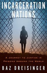 Incarceration Nations: A Journey to Justice in Prisons Around the World by Baz Dreisinger Paperback Book