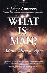 What Is Man?: Adam, Alien or Ape? by Edgar Andrews Paperback Book
