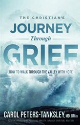 The Christian's Journey Through Grief: How to Walk Through the Valley with Hope by Carol Peters-Tanksley Paperback Book