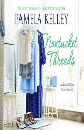 Nantucket Threads (Nantucket Beach Plum Cove, 6) by Pamela Kelley Paperback Book
