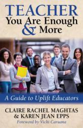 TEACHER You Are Enough and More: A Guide to Uplift Educators by Claire Rachel Maghtas Paperback Book