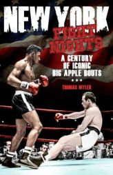 New York Fight Nights: A Century of Iconic Big Apple Bouts by Thomas Myler Paperback Book