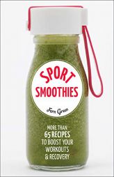 Sport Smoothies: More Than 65 Recipes to Boost Your Workouts & Recovery by Fern Green Paperback Book