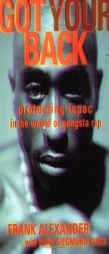 Got Your Back: Protecting Tupac in the World of Gangsta Rap by Frank Alexander Paperback Book