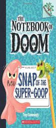 Snap of the Super-Goop: A Branches Book (the Notebook of Doom #10) (Notebook of Doom. Scholastic Branches) by Troy Cummings Paperback Book